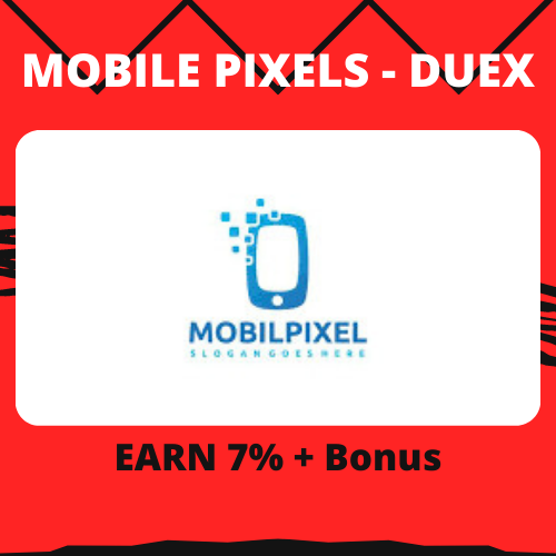 MOBILE PIXELS - DUEX: EARN 7% + Bonus